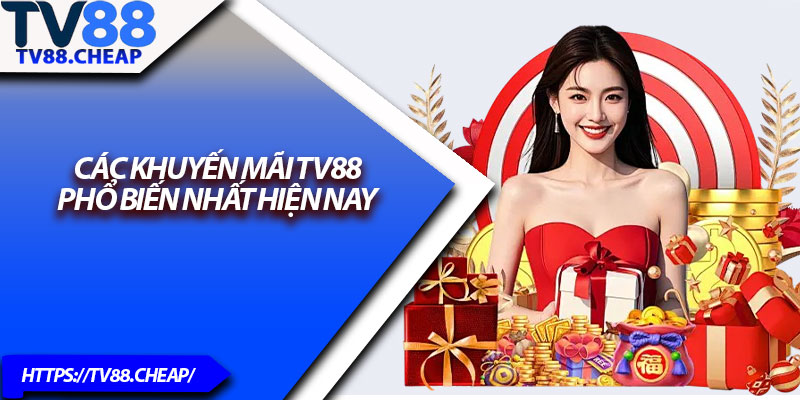 Khuyến Mãi TV88 – Cập Nhật Quà Tặng Hot Nhất 2025 1 Các khuyến mãi TV88 phổ biến nhất hiện nay