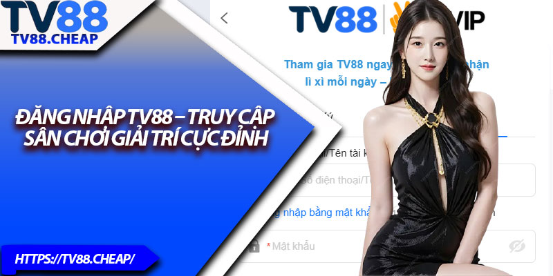 Đăng Nhập TV88 – Truy Cập Sân Chơi Giải Trí Cực Đỉnh 1 Dang Nhap TV88 – Truy Cap San Choi Giai Tri Cuc Dinh