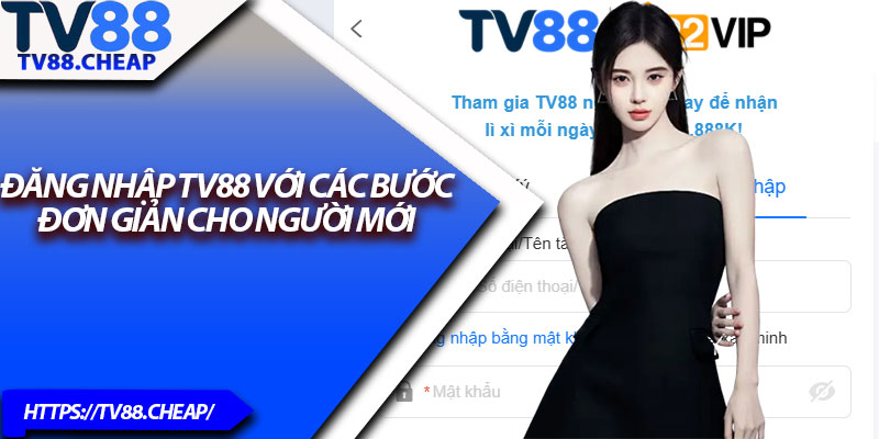 Đăng Nhập TV88 – Truy Cập Sân Chơi Giải Trí Cực Đỉnh 2 Đăng nhập TV88 với các bước đơn giản cho người mới