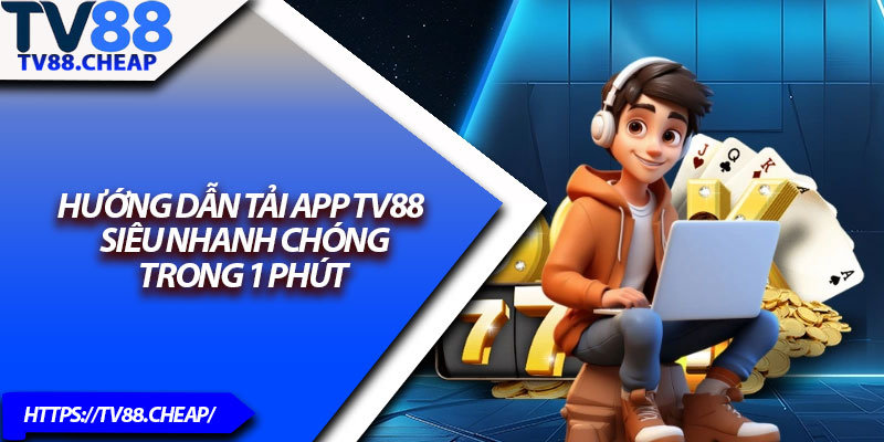 Tải App TV88 – Hướng Dẫn Chi Tiết Cho Người Mới 2 Hướng dẫn tải app TV88 siêu nhanh chóng trong 1 phút