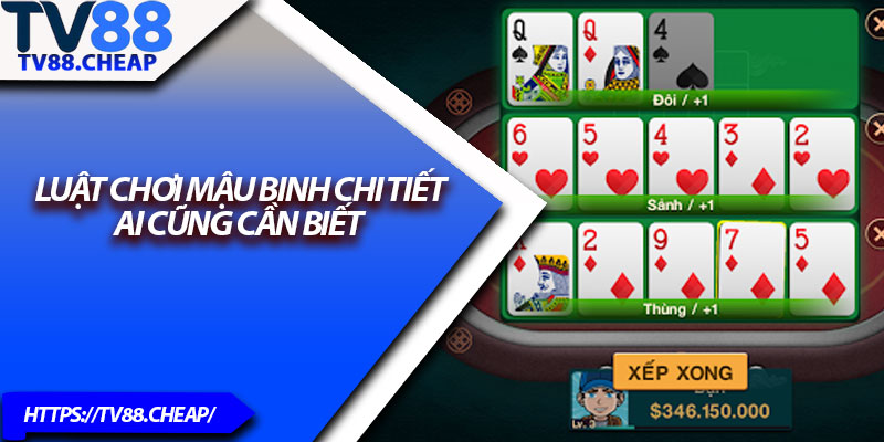 Mậu Binh TV88 – Tựa Game Bài Kinh Điển, Cách Chơi Độc Đáo 4 Luật chơi mậu binh chi tiết ai cũng cần biết