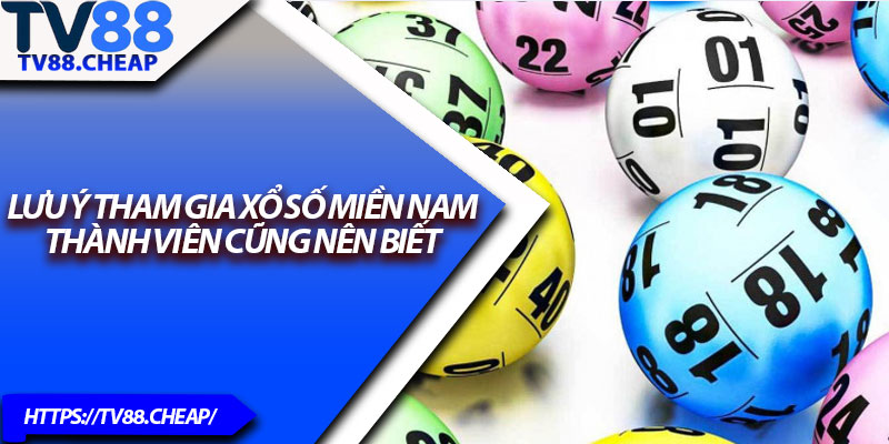 Xổ Số Miền Nam – Giải Thưởng Cực Hấp Dẫn Cho Thành Viên 4 Lưu ý tham gia xổ số miền Nam thành viên cũng nên biết
