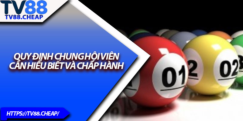 Xổ Số Siêu Tốc TV88 – Cá Cược Săn Thưởng Hot Nhất 2025 4 Quy định chung hội viên cần hiểu biết và chấp hành