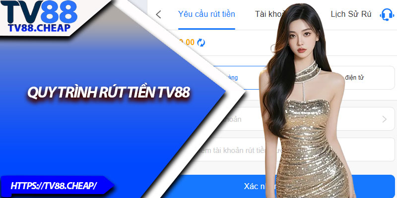 Rút Tiền TV88 – Hướng Dẫn Giao Dịch Nhanh Và Bảo Mật 2 Quy trình rút tiền TV88