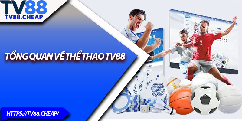 Thể Thao TV88 – Trải Nghiệm Cá Cược Đỉnh Cao Mỗi Ngày 1 Tổng quan về thể thao TV88